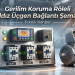 Gerilim Koruma Röleli Yıldız Üçgen Bağlantı Şeması ve Detaylı Pano Kurulum Rehberi 6 Gerilim koruma röleli yıldız üçgen bağlantı şeması kapak görseli